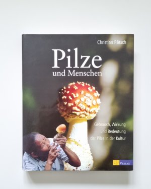 Pilze und Menschen - Gebrauch, Wirkung und Bedeutung der Pilze in der Kultur