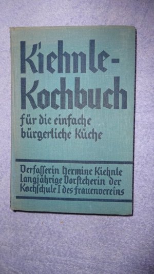 antiquarisches Buch – Kiehnle Hermine – Kiehnle Kochbuch für die einfache bürgerliche Küche. Erweiterte Neubearbeitung. 1123 erprobte und bewährte Origina-Rezepte von Hermine Kiehnle Langjährige Vorsitzende der Kochschule I des Freuenvereins.