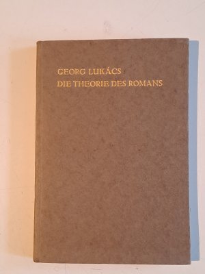 Die Theorie des Romans. Ein geschichtsphilosophischer Versuch über die Formen der großen Epik.