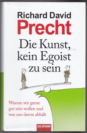 gebrauchtes Buch – Precht, Richard David – Die Kunst, kein Egoist zu sein - Warum wir gerne gut sein wollen und was uns davon abhält