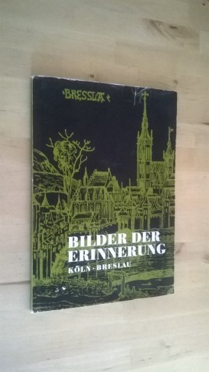 antiquarisches Buch – Bilder der Erinnerung - Köln - Breslau - 1960 - Toni Feldenkirchen – Bilder der Erinnerung - Köln - Breslau - 1960 - Toni Feldenkirchen