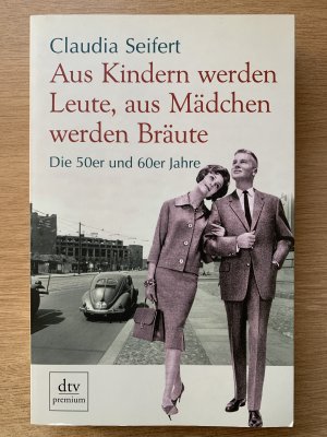 Aus Kindern werden Leute, aus Mädchen werden Bräute - Die 50er und 60er Jahre