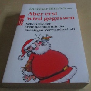 gebrauchtes Buch – Dietmar Bittrich – Aber erst wird gegessen - Schon wieder Weihnachten mit der buckligen Verwandtschaft