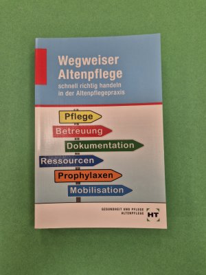 Wegweiser Altenpflege - schnell richtig handeln in der Altenpflegepraxis