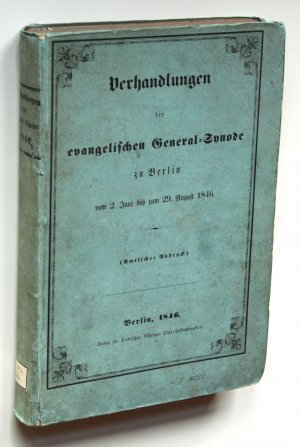 Verhandlungen der evangelischen General-Synode zu Berlin vom 2. Juni bis zum 29. August 1846. (Amtlicher Abdruck).