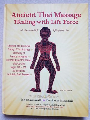 Ancient Thai Massage - Healing with Life Force : Complete and educative Theory of Thai Massage, Discovery of Prana's movement