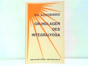 Grundlagen des Integralyoga. Auszüge gesammelt und übersetzt von Jobst Mühling.