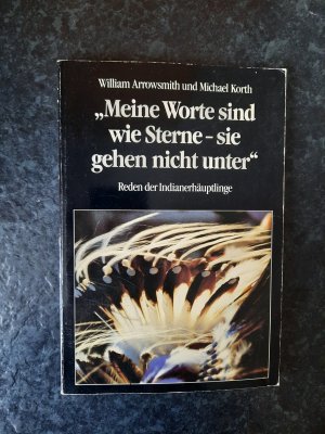 "Meine Worte sind wie Sterne - sie gehen nicht unter". Reden der Indianerhäuptlinge.