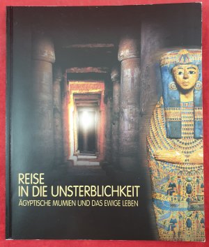 gebrauchtes Buch – Wamers, Egon; Archäologisches Museum <Frankfurt – Reise in die Unsterblichkeit - ägyptische Mumien und das ewige Leben