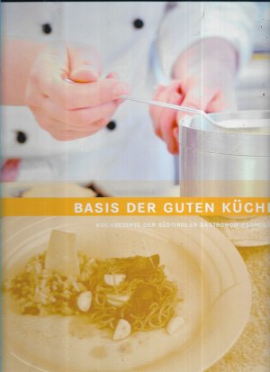 Basis der guten Küche * Kochrezepte der Südtiroler Gastronomieschulen