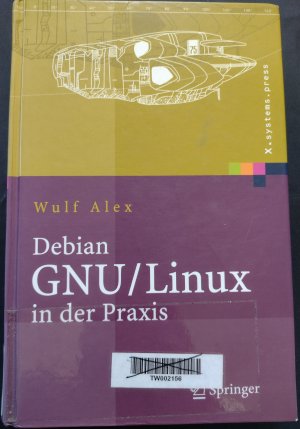 gebrauchtes Buch – Wulf Alex – Debian GNU/Linux in der Praxis - Anwendungen, Konzepte, Werkzeuge