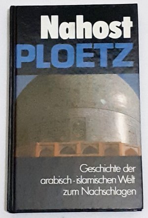 NAHOST PLOETZ. GESCHICHTE DER ARABISCH-ISLAMISCHEN WELT ZUM NACHSCHLAGEN