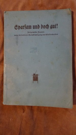 SPARSAM UND DOCH GUT Zeitgemäße Rezepte unter besonderer Berücksichtigung des Elektroherdes