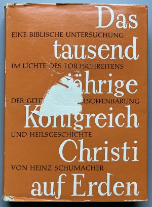 Das tausendjährige Königreich Christi auf Erden - Eine bibl. Untersuchung im Lichte d. Fortschreitens d. göttl. Heilsoffenbarung und Heilsgeschichte