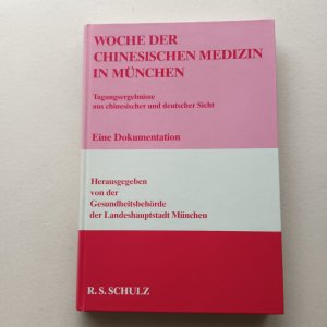 Woche der Chinesischen Medizin in München - Tagungsergebnisse aus chines. und dt. Sicht ; e. Dokumentation