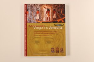 gebrauchtes Buch – Stadler, Martin Andreas – WEGE INS JENSEITS. Zeugnisse ägyptischer Totenreligion im Martin-von-Wagner-Museum der Universität Würzburg