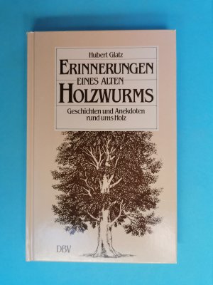 gebrauchtes Buch – Hubert Glatz – Erinnerungen eines alten Holzwurms    -    Geschichten und Anekdoten rund ums Holz