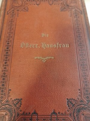 Die österreichische Hausfrau - Ein Handbuch für Frauen und Mädchen aller Stände 1897