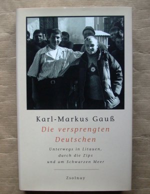 gebrauchtes Buch – Gauß, Karl-Markus; Kaindl, Kurt  – Die versprengten Deutschen. Unterwegs in Litauen, durch die Zips und am Schwarzen Meer.