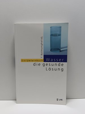 Wasser - die gesunde Lösung - Ein Umlernbuch