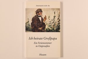 gebrauchtes Buch – Au, Annemarie in der – ICH HEIRATE GROSSPAPA. e. Feriensommer in Ostpreussen