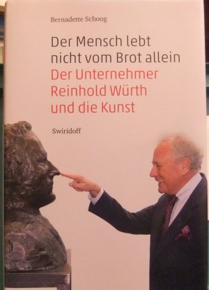 gebrauchtes Buch – Bernadette Schoog – Der Mensch lebt nicht vom Brot allein - Der Unternehmer Reinhold Würth und die Kunst