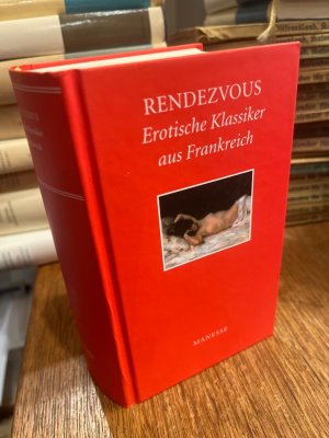 Rendezvous. Erotische Klassiker aus Frankreich von Marquis de Sade bis Colette.