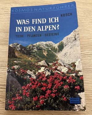 antiquarisches Buch – Alois Kosch – Was finde ich in den Alpen ? Tiere Pflanzen, Gesteine, Gesteine Kosmos Naturführer