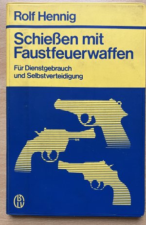 Schiessen mit Faustfeuerwaffen - Für Dienstgebrauch und Selbstverteidigung