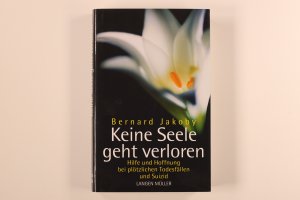 gebrauchtes Buch – Bernard Jakoby – KEINE SEELE GEHT VERLOREN. Hilfe und Hoffnung bei plötzlichen Todesfällen und Suizid