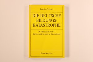 DIE DEUTSCHE BILDUNGSKATASTROPHE. 20 Jahre nach Picht - Lehren u. Lernen in Deutschland