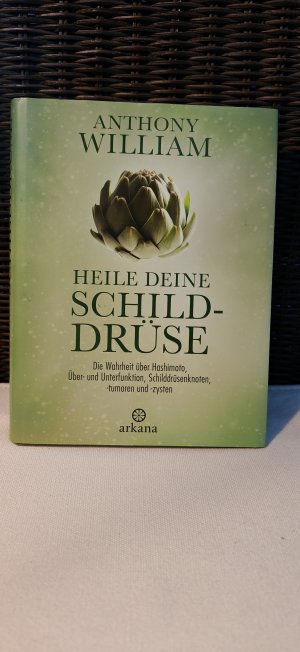 gebrauchtes Buch – Anthony William – Heile deine Schilddrüse - Die Wahrheit über Hashimoto, Über- und Unterfunktion, Schilddrüsenknoten, -tumoren und -zysten