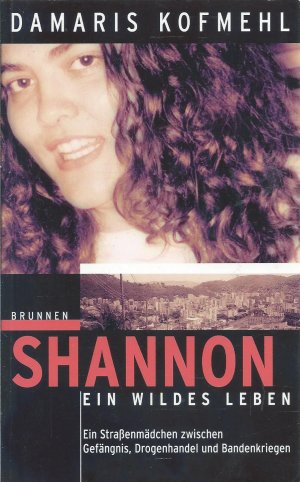 gebrauchtes Buch – Damaris Kofmehl – Shannon - ein wildes Leben - Ein Straßenmädchen zwischen Gefängnis, Drogenhandel und Bandenkriegen