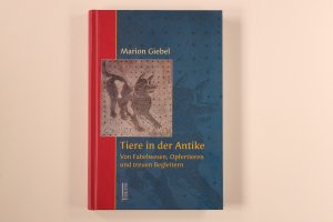 gebrauchtes Buch – Marion Giebel – TIERE IN DER ANTIKE. von Fabelwesen, Opfertieren und treuen Begleitern