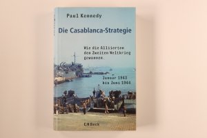 gebrauchtes Buch – Kennedy, Paul M – DIE CASABLANCA-STRATEGIE. wie die Alliierten den Zweiten Weltkrieg gewannen ; Januar 1943 bis Juni 1944