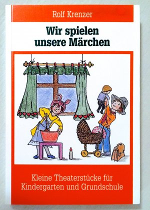 gebrauchtes Buch – Rolf Krenzer – Wir spielen unsere Märchen - kleine Theaterstücke für Kindergarten und Grundschule