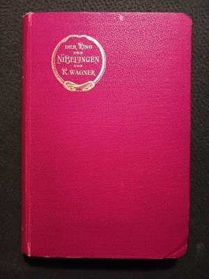 Der Ring des Nibelungen. Text mit den hauptsächlichsten Leitmotiven und Notenbeispielen. 4 Teile in 1 Band: Das Rheingold; Die Walküre; Siegfried; Götterdämmerung […]