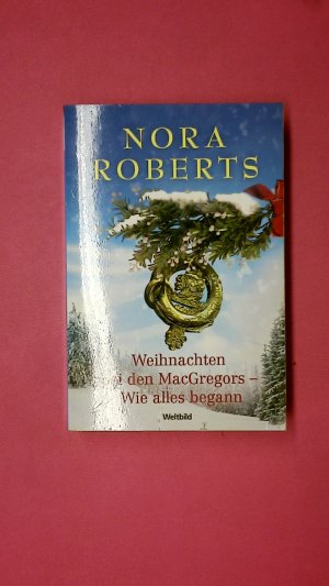 gebrauchtes Buch – Nora Roberts – WEIHNACHTEN BEI DEN MACGREGORS. wie alles begann