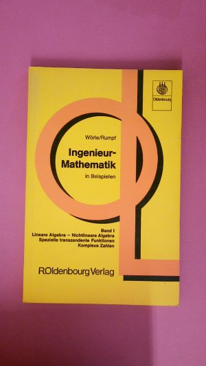 INGENIEUR-MATHEMATIK BD. 1., LINEARE ALGEBRA; NICHTLINEARE ALGEBRA; SPEZIELLE TRANSZENDENTE FUNKTIONEN; KOMPLEXE ZAHLEN VON HELMUT WÖRLE UND HANS-JOACHIM RUMPF.