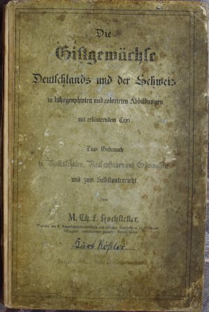 Die Giftgewächse Deutschlands und der Schweiz in lithographirten und colorirten Abbildungen mit erläuterndem Text: Zum Gebrauch in Volksschulen, Realanstalten […]