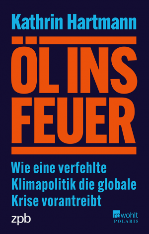 gebrauchtes Buch – Kathrin Hartmann – Öl ins Feuer - Wie eine verfehlte Klimapolitik die globale Krise vorantreibt