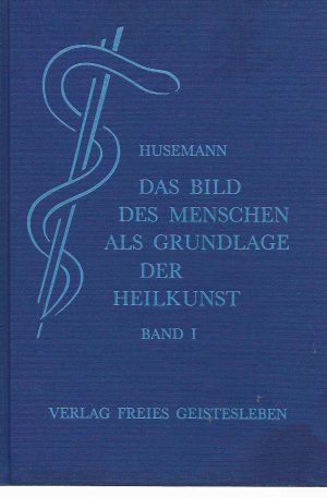 Das Bild des Menschen als Grundlage der Heilkunst - Entwurf einer geisteswissenschaftlich orientierten Medizin 1-2-3