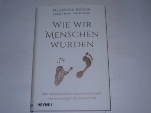 gebrauchtes Buch – Madelaine Böhme – Wie wir Menschen wurden . Eine kriminalistische Spurensuche nach den Ursprüngen der Menschheit