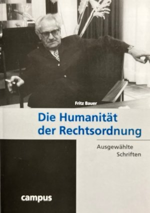 gebrauchtes Buch – Bauer, Fritz und Joachim Perels – Die Humanität der Rechtsordnung. Ausgewählte Schriften. Hrsg. von Joachim Perels und Irmtrud Wojak / Fritz Bauer Institut: Wissenschaftliche Reihe des Fritz-Bauer-Instituts ; Bd. 5; Teil von: Anne-Frank-Shoah-Bibliothek