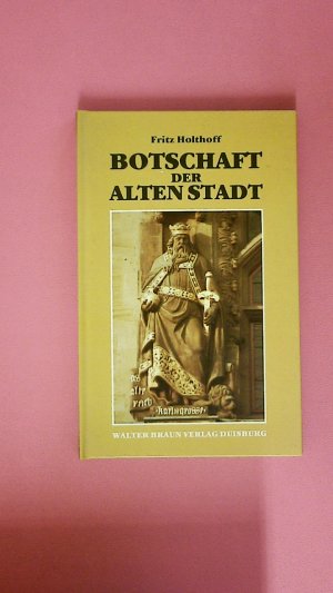 BOTSCHAFT DER ALTEN STADT. Gedanken über d. Lebensfunktion d. Vergangenheit ; zur 1100-Jahr-Feier d. Stadt Duisburg im Jahre 1983