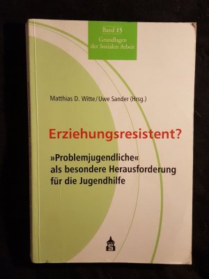 Erziehungsresistent? - "Problemjugendliche" als besondere Herausforderung für die Jugendhilfe