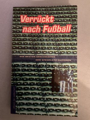 Verrückt nach Fussball - Die besten Texte der Stehplatz-Autoren