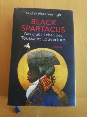 gebrauchtes Buch – Sudhir Hazareesingh – Black Spartacus. Das große Leben des Toussaint Louverture. aus dem Englischen übersetzt von Andreas Nohl unter Mitwirkung von Nastasja S. Dresler