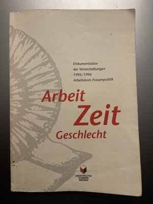 Arbeit - Zeit - Geschlecht: Dokumentation der Veranstaltung 1995/1996 Arbeitskreis Frauenpolitik