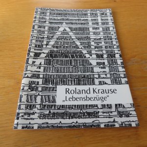 Roland Krause: "Lebensbezüge"